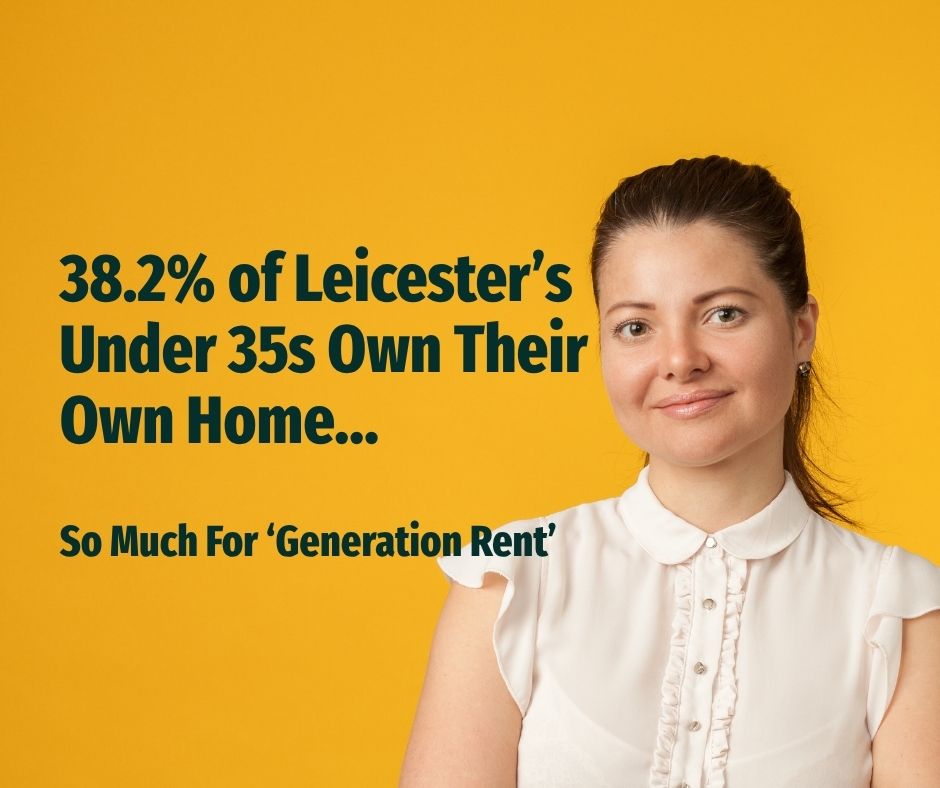38.2% Of Leicester’s Under 35s Own Their Own Home… So Much For ‘Generation Rent’
