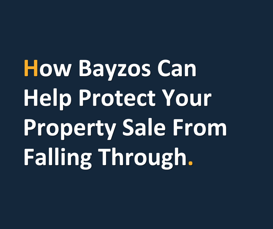 How Bayzos can help protect your property sale from falling through.