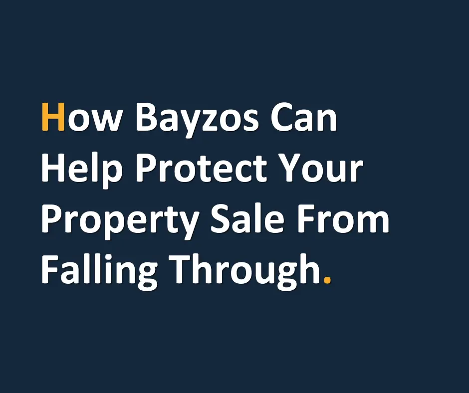 How Bayzos can help protect your property sale from falling through.