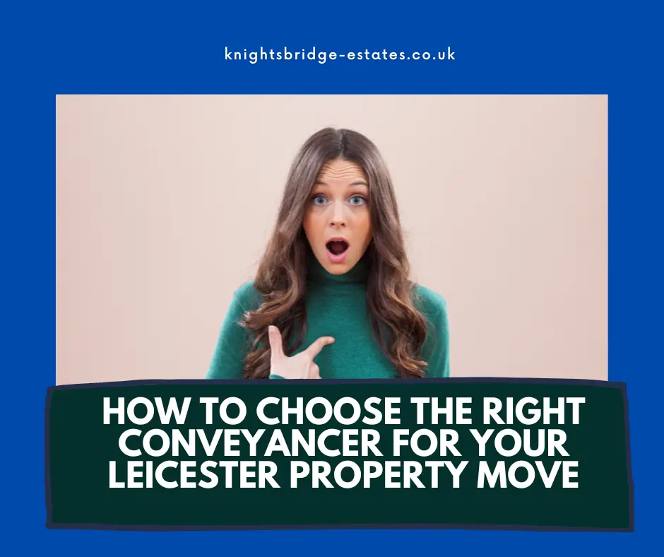 How to Choose a Good Conveyancer: Tips for Leicester Home Movers