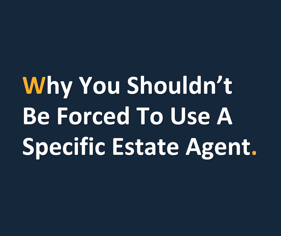 Why You Shouldn 't Be Forced To Use The Agent You Found A Property With.