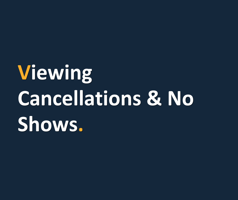 Viewing Cancellations & No Shows.