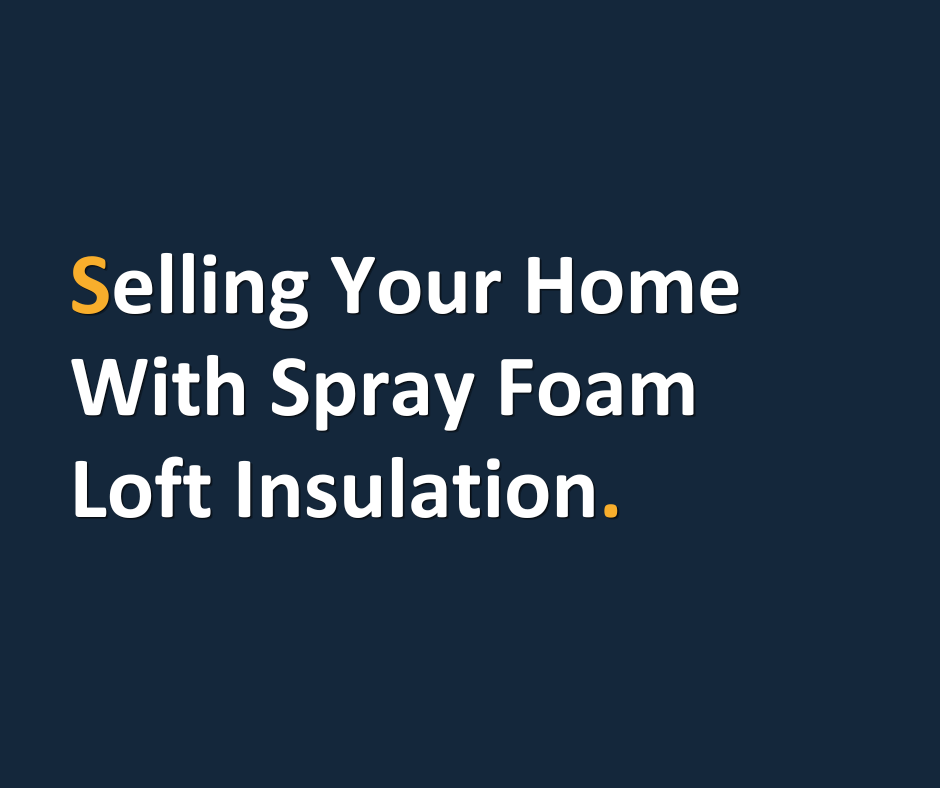 Selling Your Home With Spray Foam Loft Insulation.