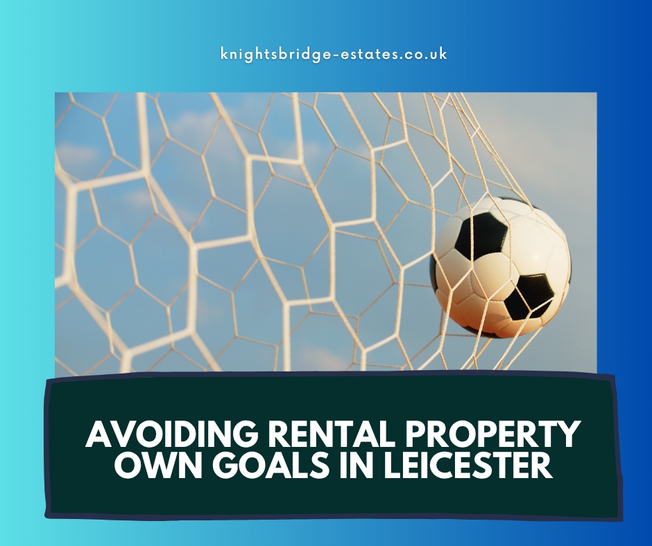 Avoiding Rental Property Own Goals in Leicester