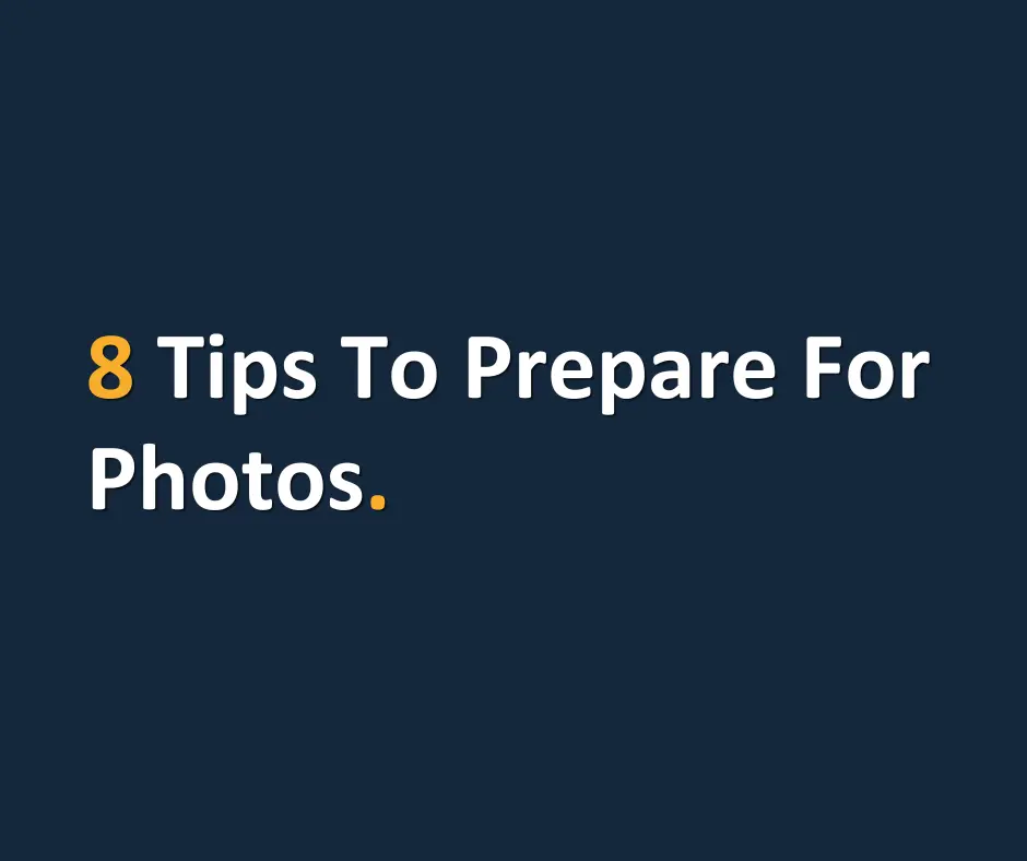 8 Tips to prepare for photos
