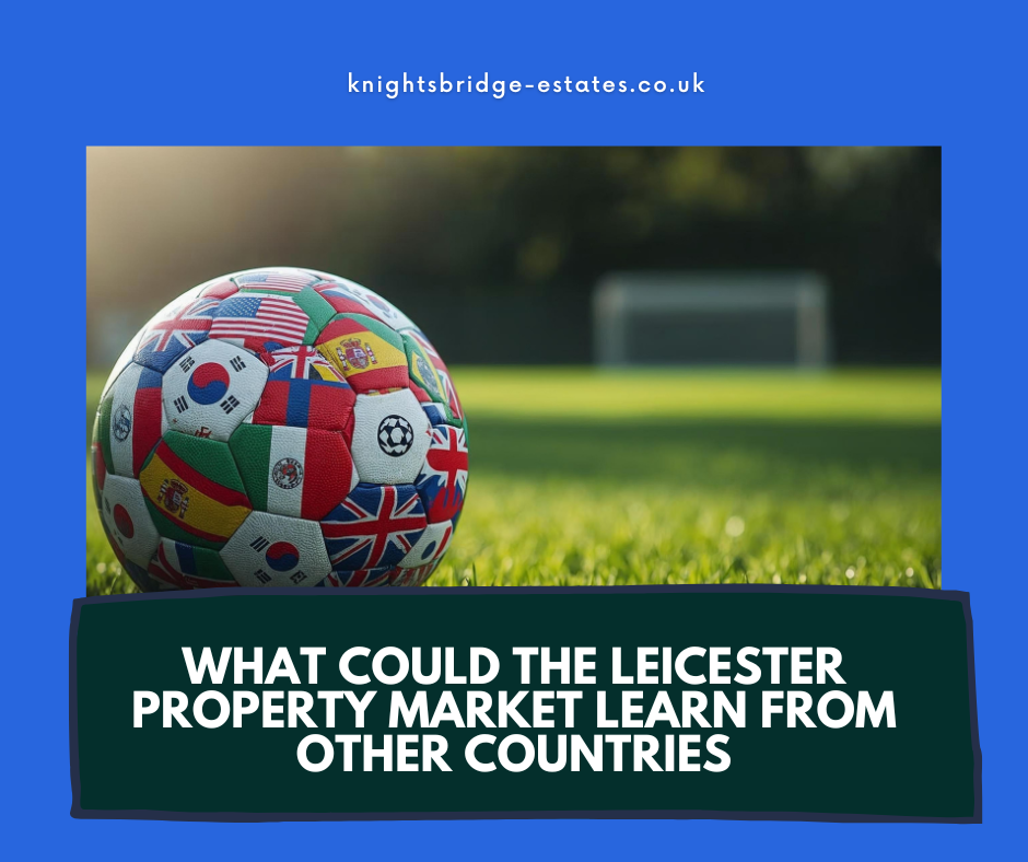 What Could the Leicester Property Market Learn from Other Countries
