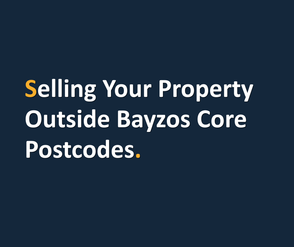 Selling Your Property Outside Bayzos Core Postcodes.