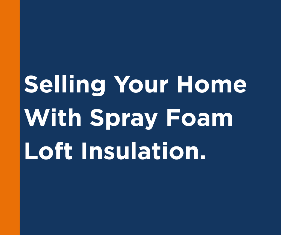 Selling Your Home With Spray Foam Loft Insulation