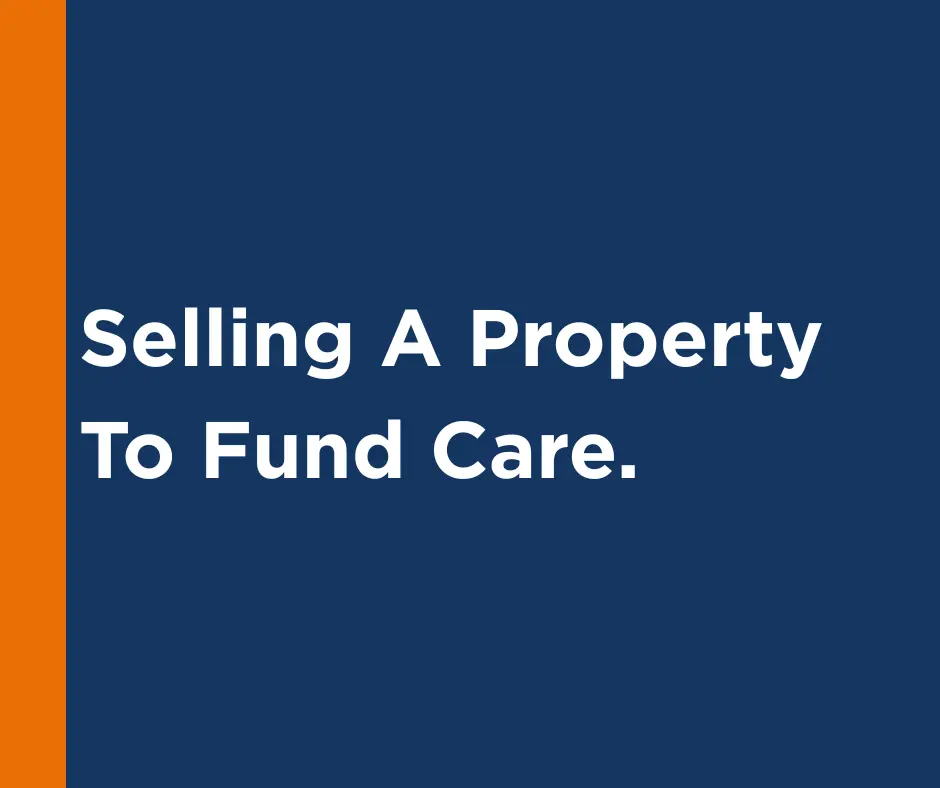 Selling a Property to Fund Care