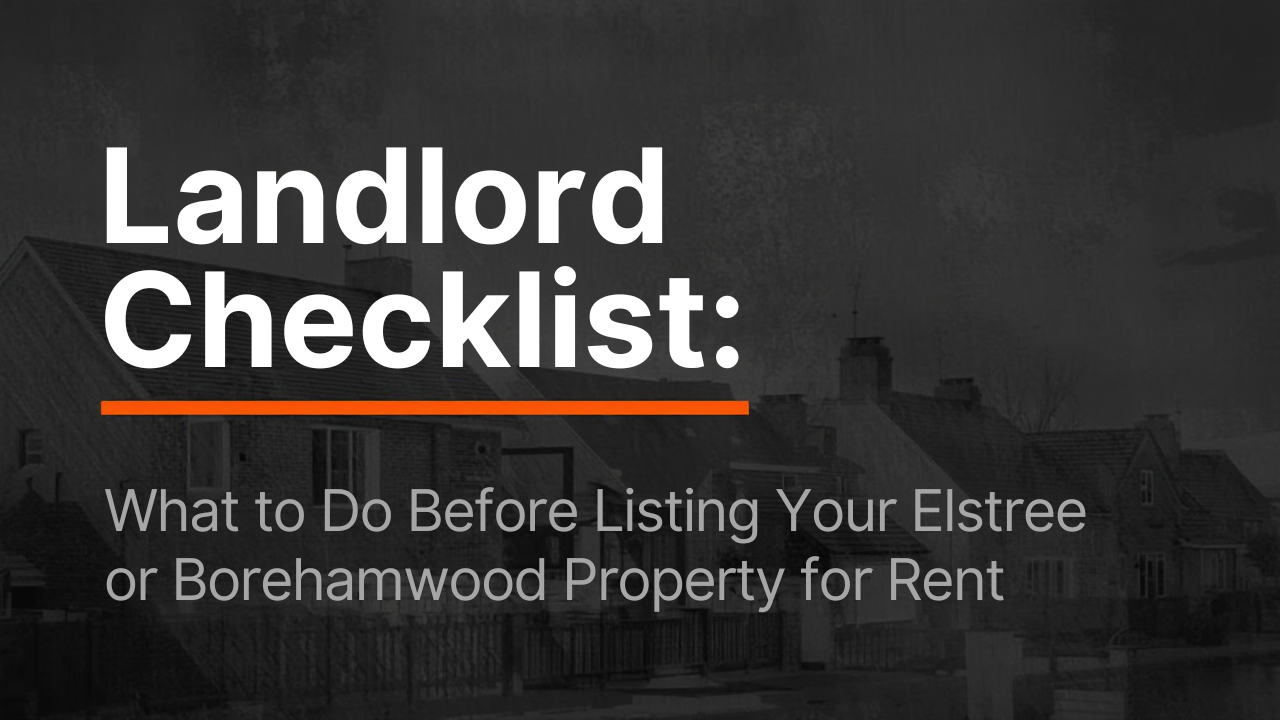 Landlord Checklist: What to Do Before Listing Your Elstree & Borehamwood Property for Rent