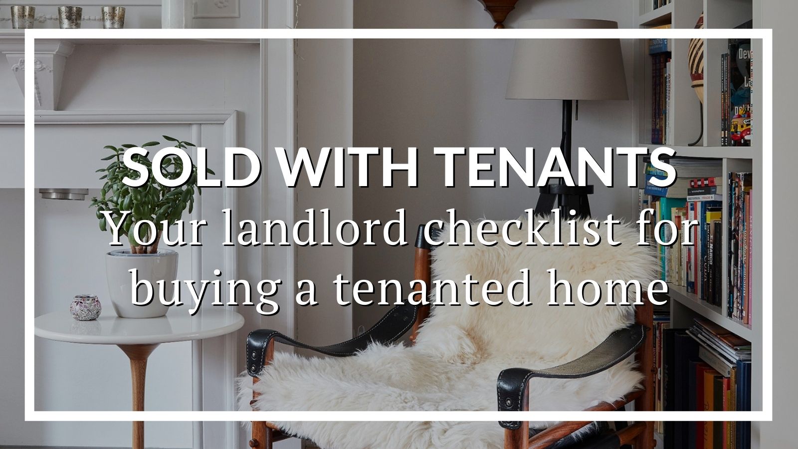 Sold with Tenants: Your Landlord Checklist For Buying A Tenanted Property
