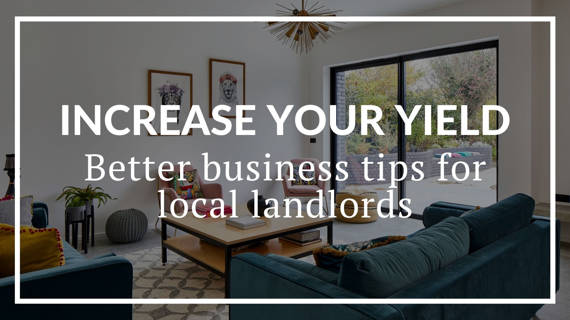 Increase Your Yield: Better Business Tips For Local Landlords