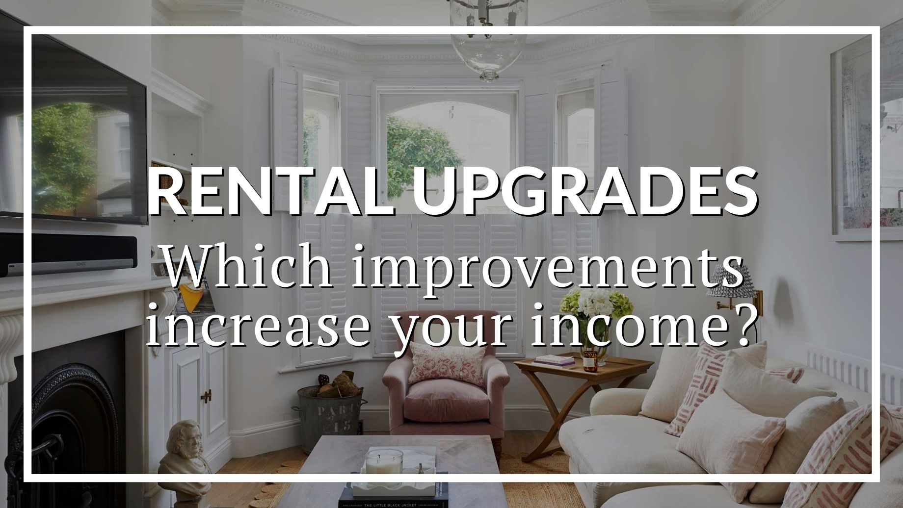 Rental Upgrades: Five Improvements To Increase Your Income
