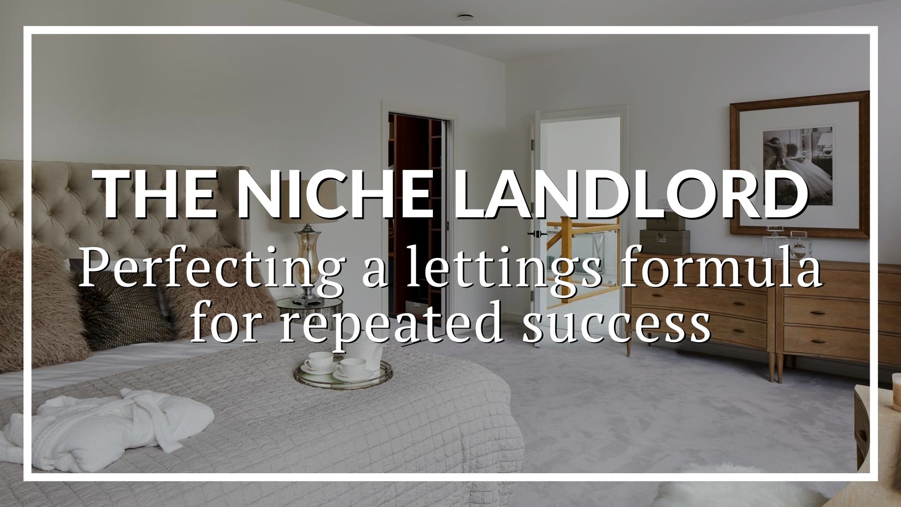 The Niche Landlord: Perfecting A Lettings Formula For Repeated Success