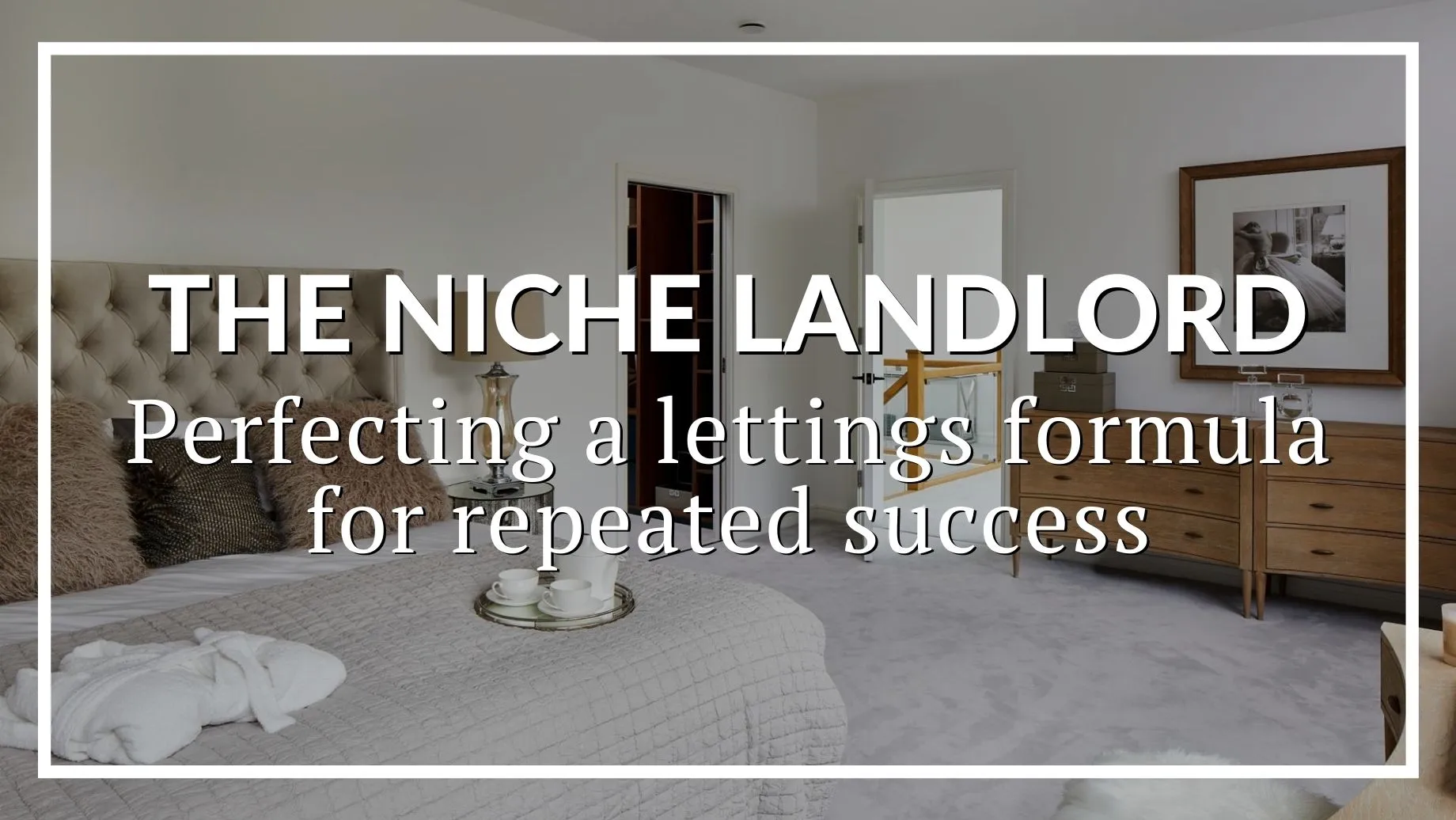 The Niche Landlord: Perfecting A Lettings Formula For Repeated Success