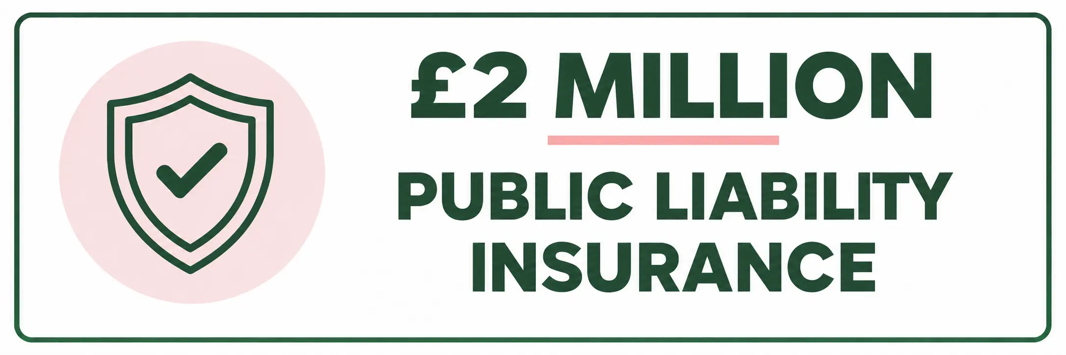 Shield icon with checkmark. Text: £2 million public liability insurance