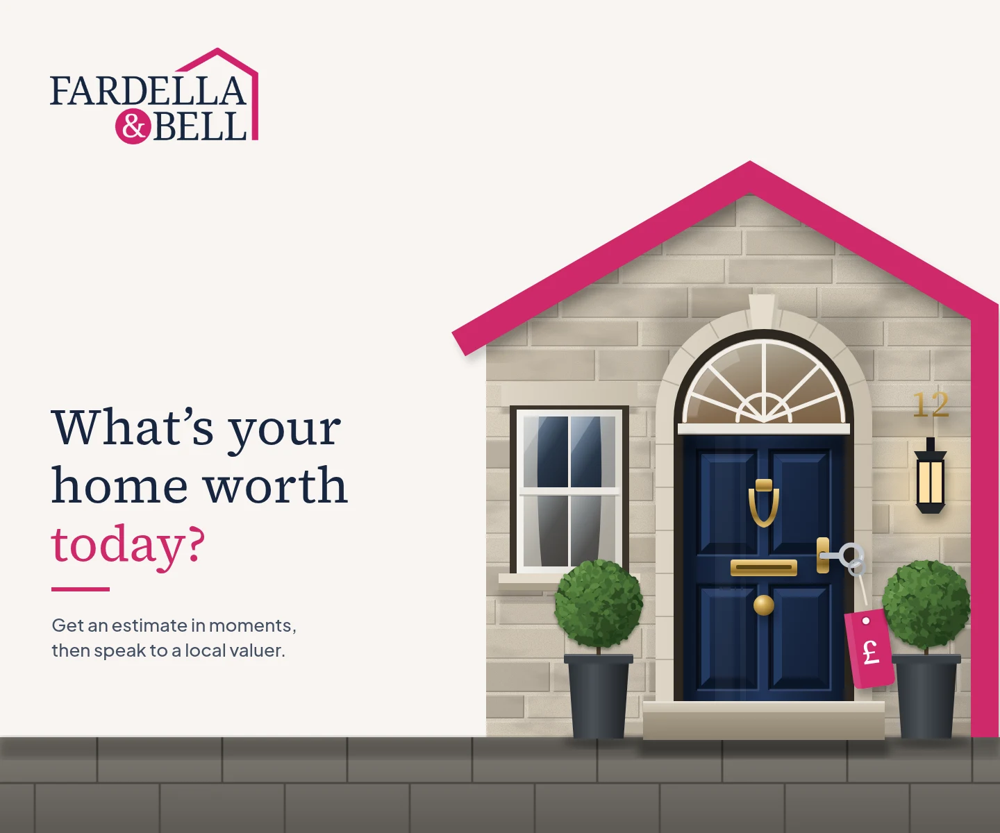 Fardella & Bell logo with illustrated house featuring blue door, window, and topiary plants. Text reads "What's your home worth today? Get an estimate in moments, then speak to a local valuer."