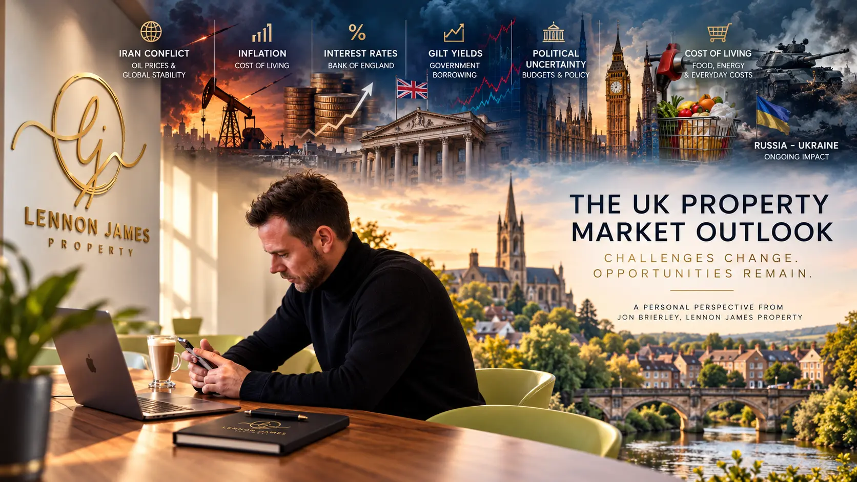 Man at desk with laptop and coffee, with Lennon James Property logo visible. Background shows UK landmarks and text reading 'The UK Property Market Outlook: Challenges Change. Opportunities Remain. A Personal Perspective from Jon Brierley, Lennon James Property' with icons representing Iran conflict, inflation, interest rates, gilt yields, political uncertainty, and cost of living.