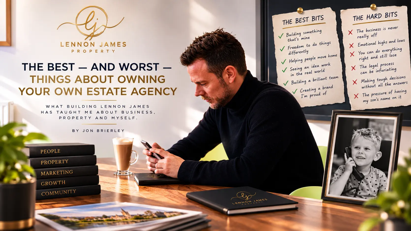 Man at desk with Lennon James Property branding, holding phone, with stacked books labeled People, Property, Marketing, Growth, Community, coffee cup, framed photo, and two pinned notes listing best and worst aspects of owning an estate agency