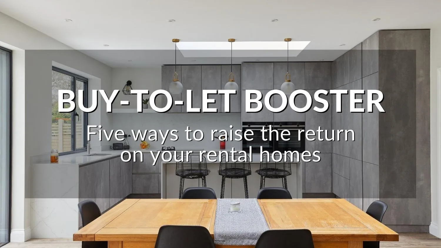 Buy-To-Let Booster: Five Ways To Raise The Return On Your Rental Homes