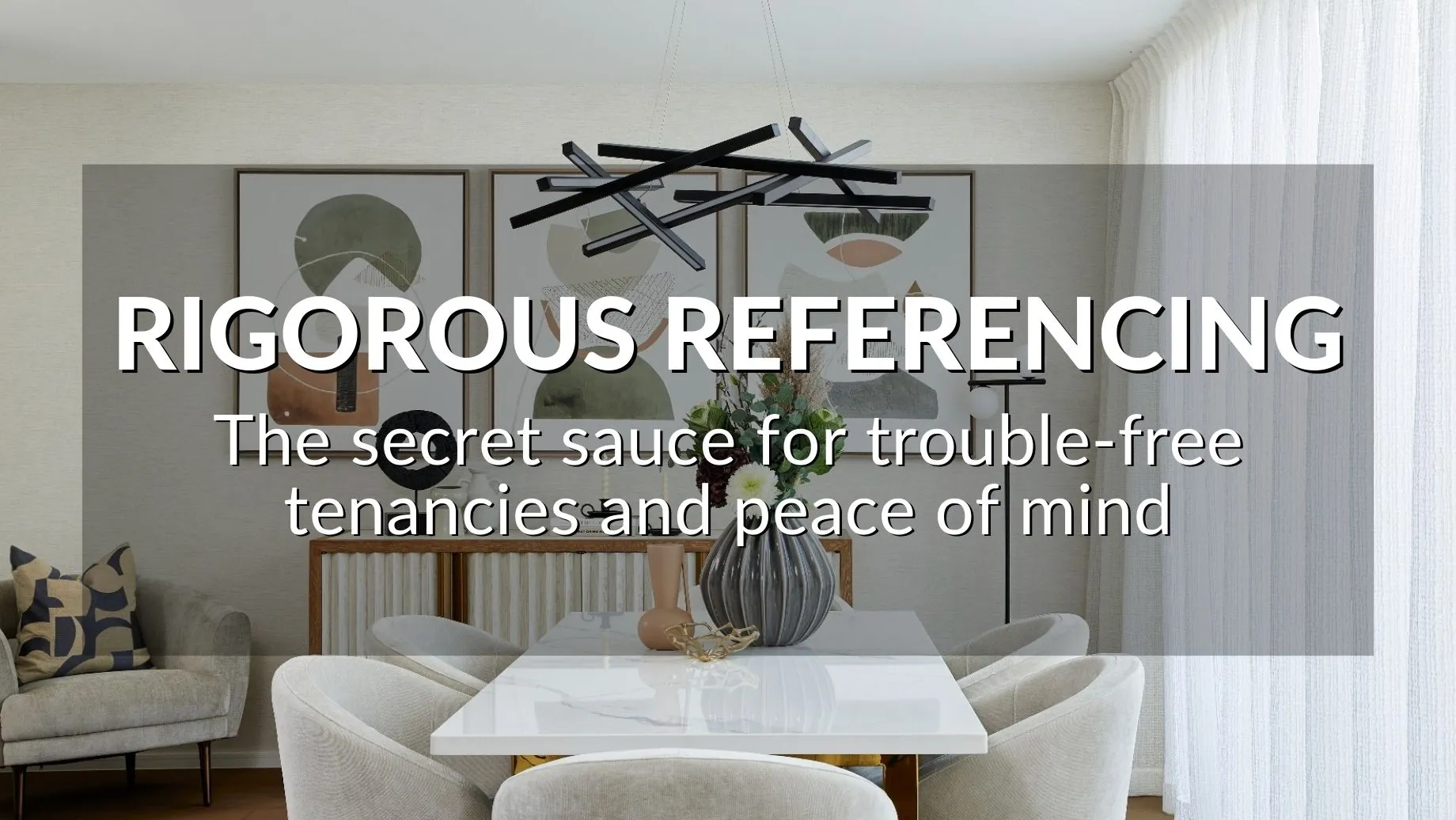 Rigorous Referencing: The Secret Sauce For Trouble-Free Tenancies And Peace Of Mind