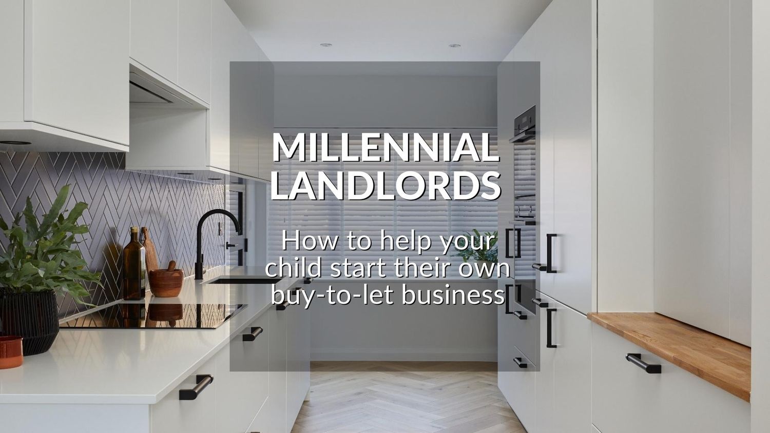 Millennial Landlords: How To Help Your Child Start Their Own Buy-To-Let Business