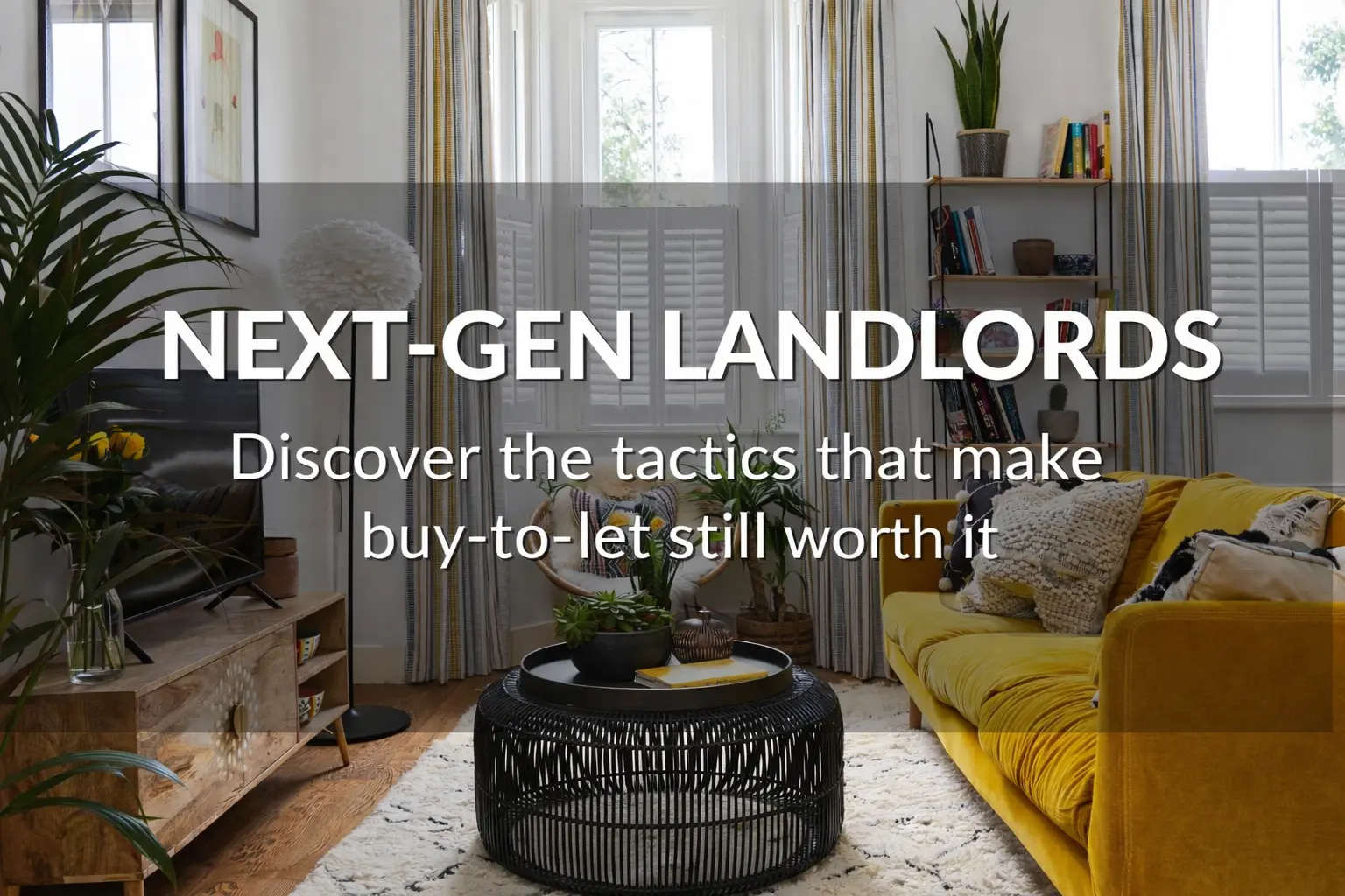 Next-Gen Landlords: Discover The Tactics That Make Buy-To-Let Still Worth It