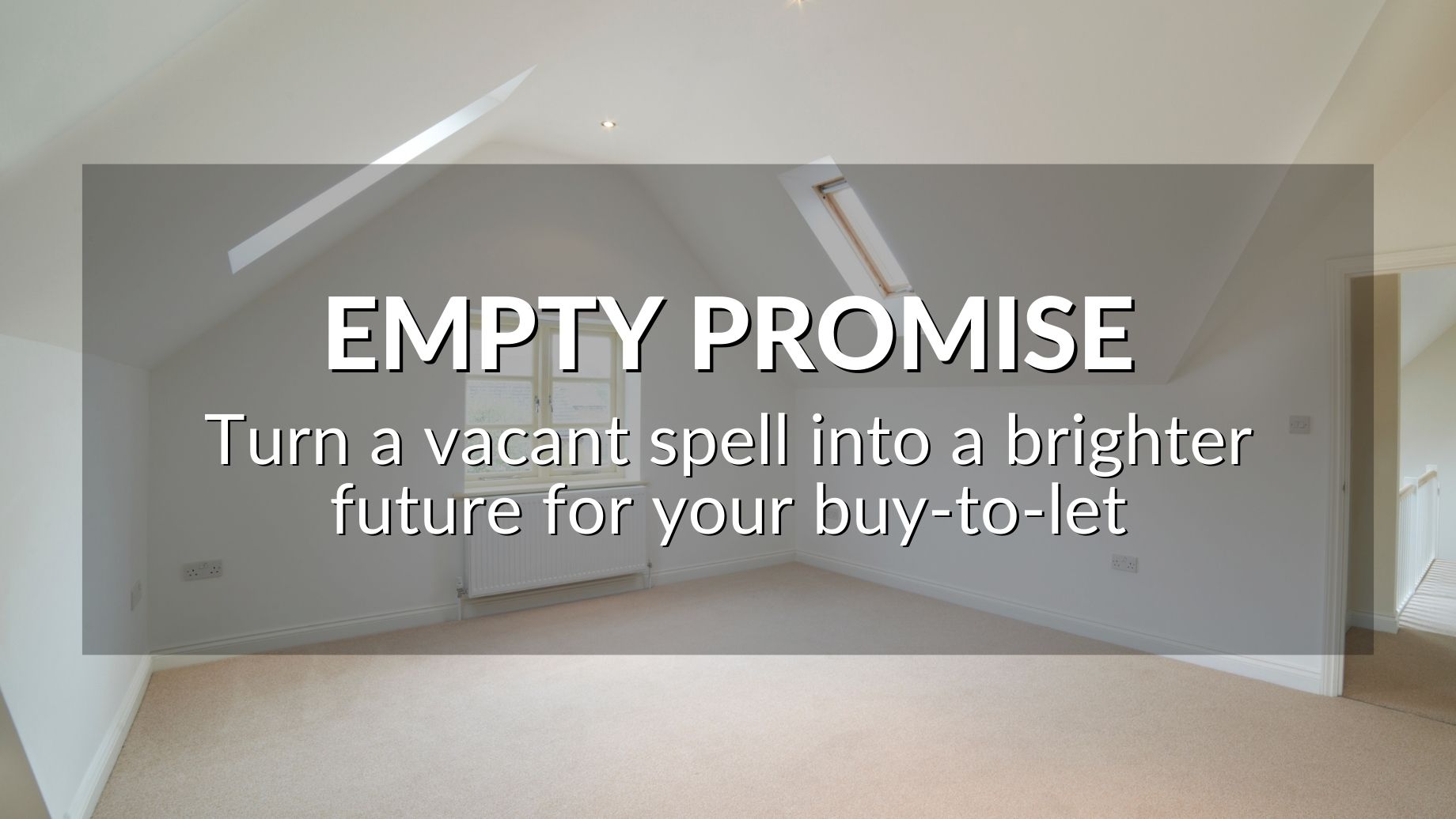 Empty Promise: Turn A Vacant Spell Into A Brighter  Future For Your Buy-To-Let