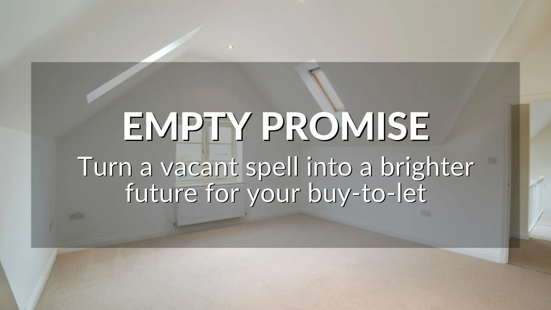 Empty Promise: Turn A Vacant Spell Into A Brighter  Future For Your Buy-To-Let