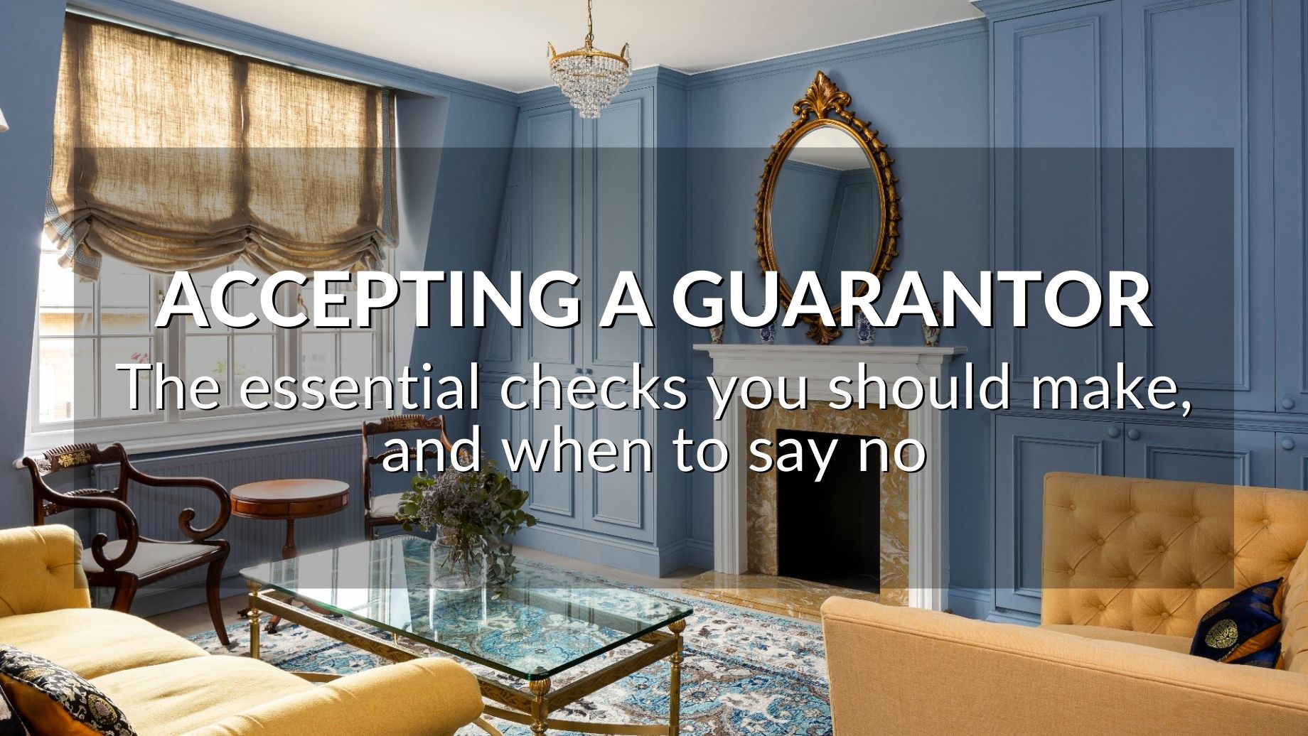 Accepting A Guarantor: The Essential Checks You Need To Make, And When To Say No