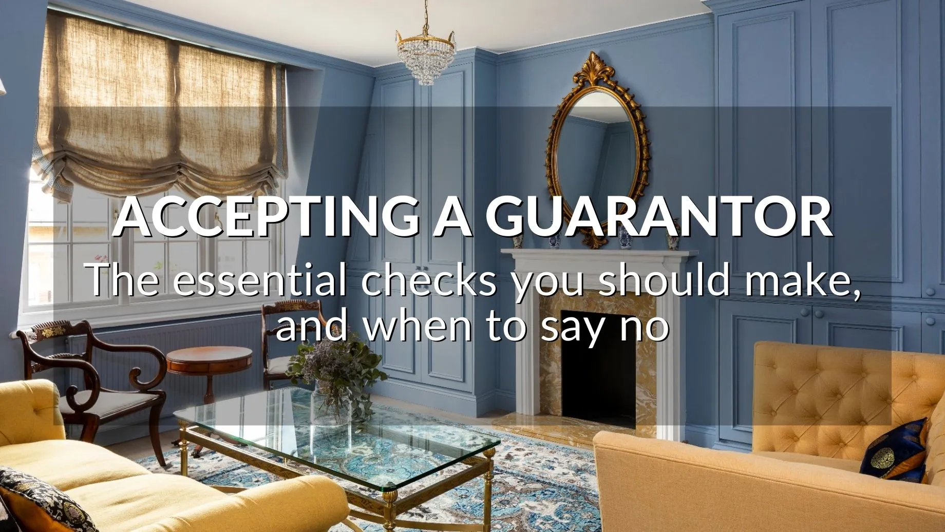 Accepting A Guarantor: The Essential Checks You Need To Make, And When To Say No