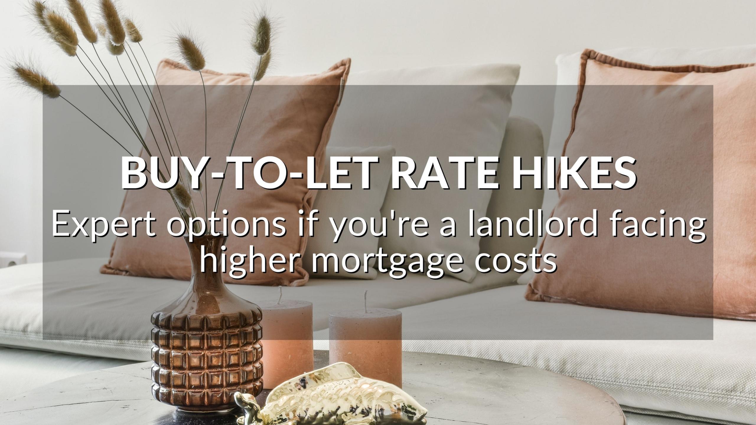 Buy-To-Let Rate Hikes: Expert Options If You're A Landlord Facing Higher Mortgage Costs