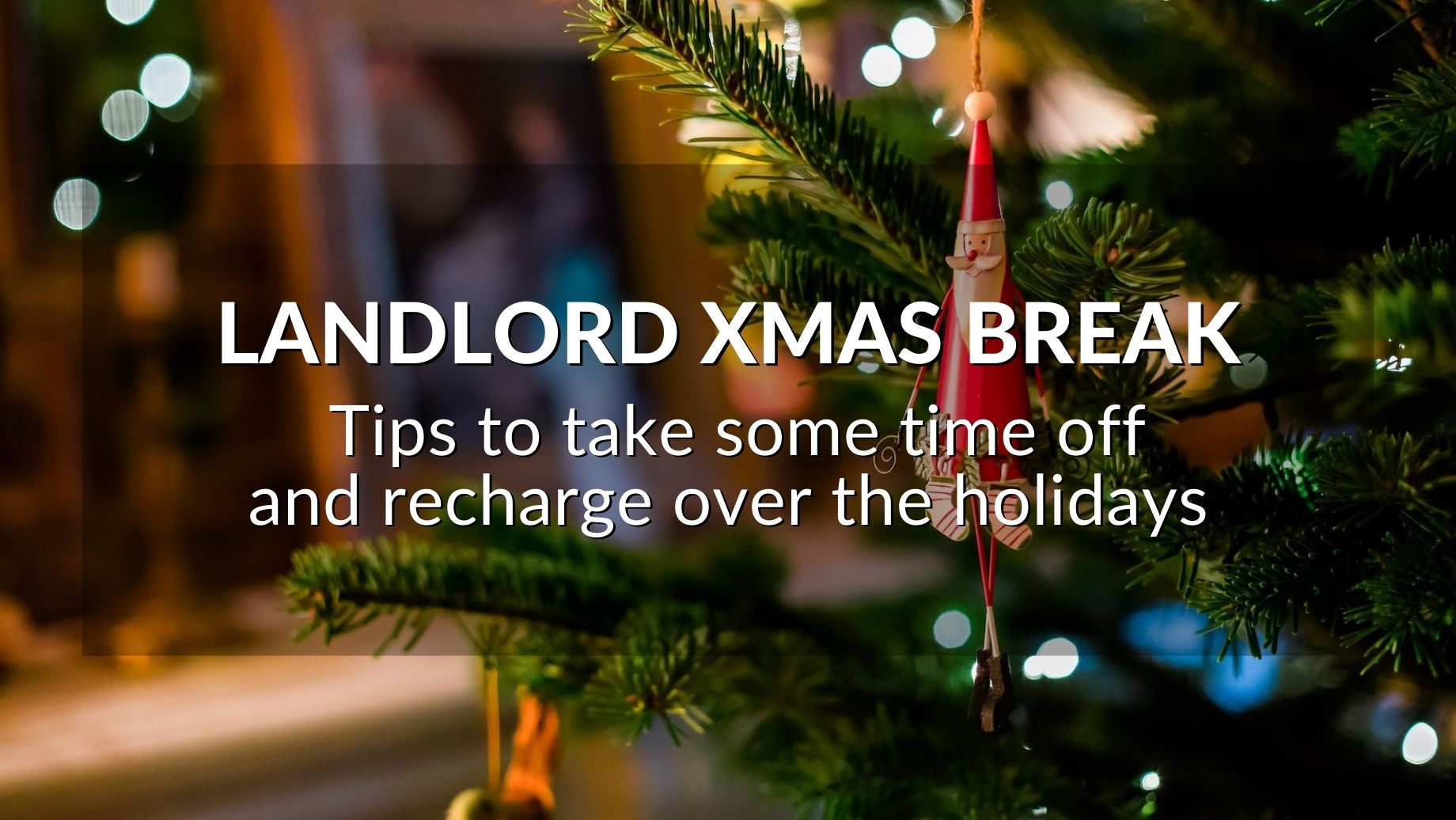 Landlord Christmas Break: Tips To Take Some Time Off And Recharge Over The Holidays