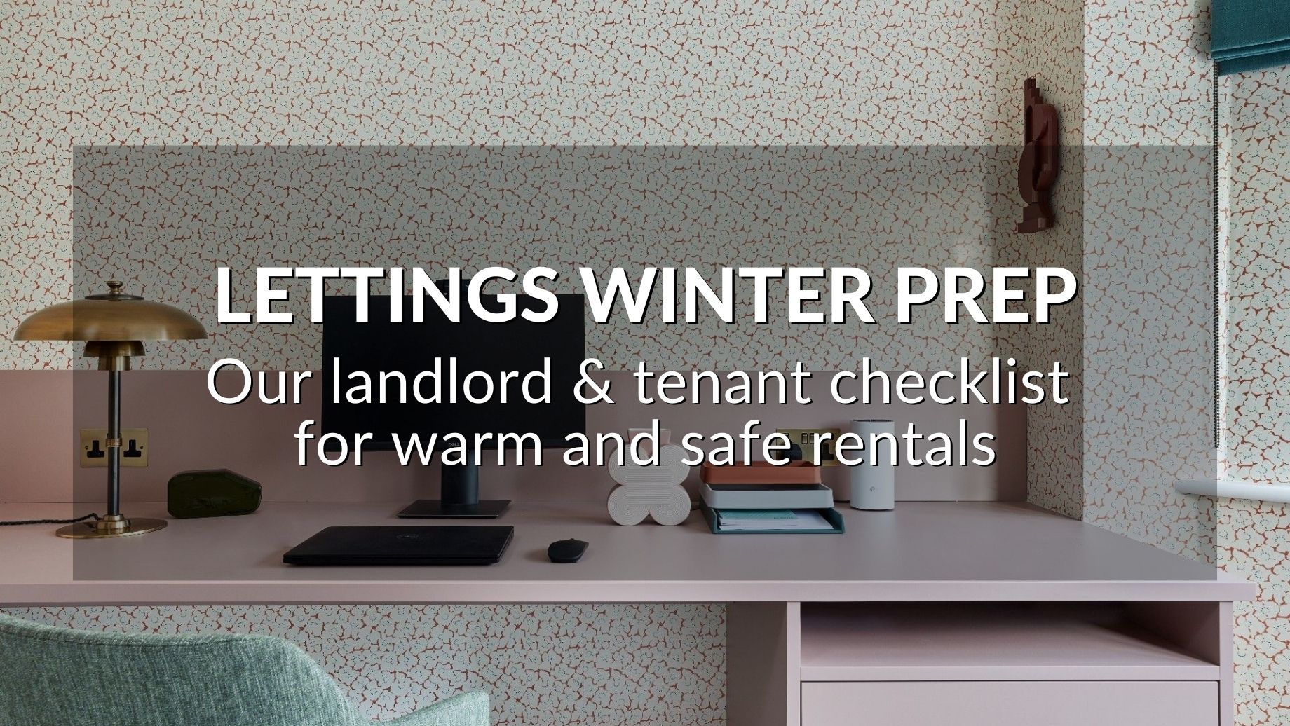 Lettings Winter Prep: Our Landlord And Tenant Checklist For Warm And Safe Rentals