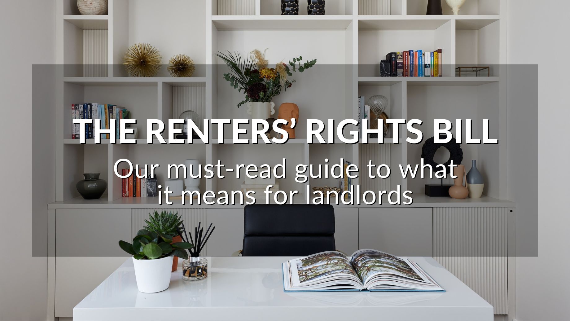 The Renters’ Rights Bill: Our Must-Read Guide To What It Means For Landlords