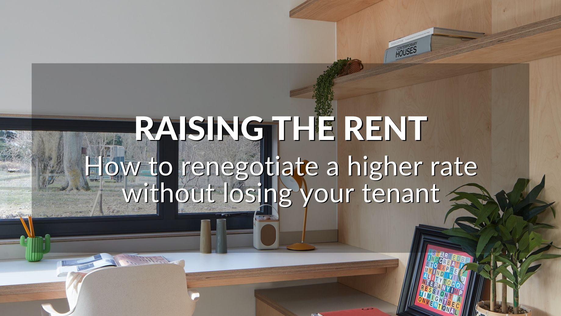 Raising The Rent: How To Renegotiate A Higher Rate Without Losing Your Tenant