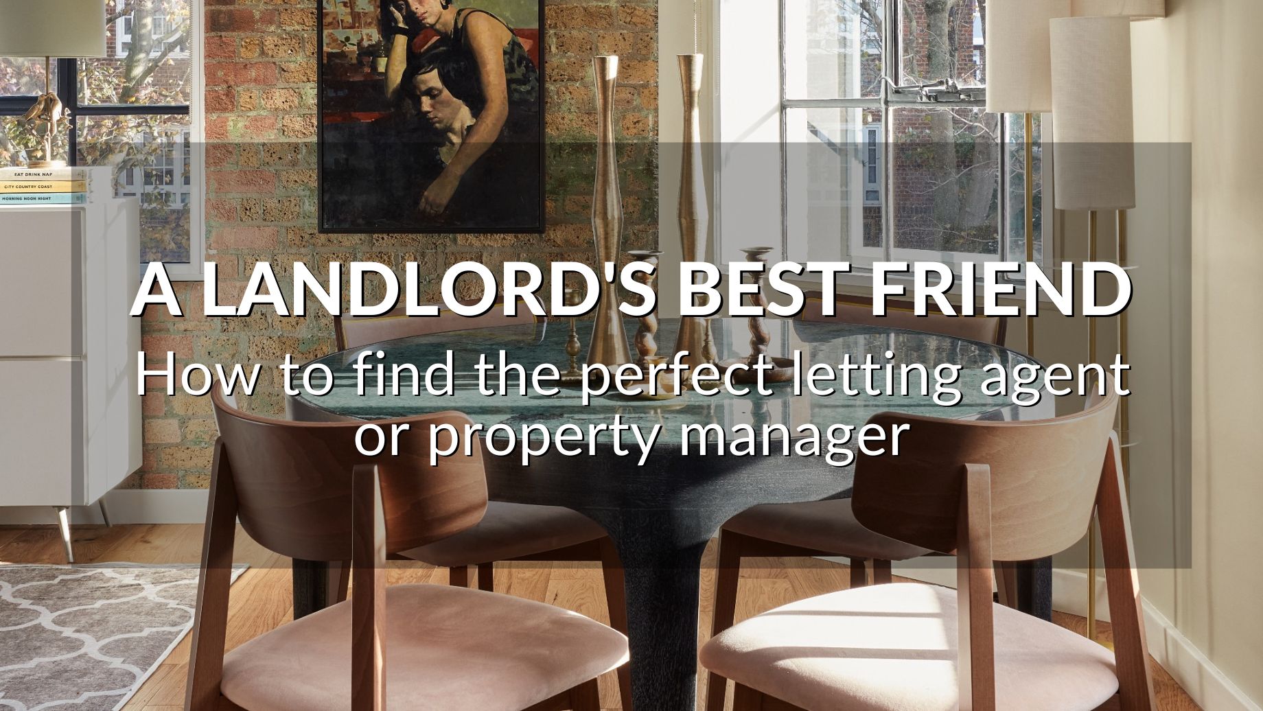 A Landlord's Best Friend: How To Find The Perfect Letting Agent Or Property Manager