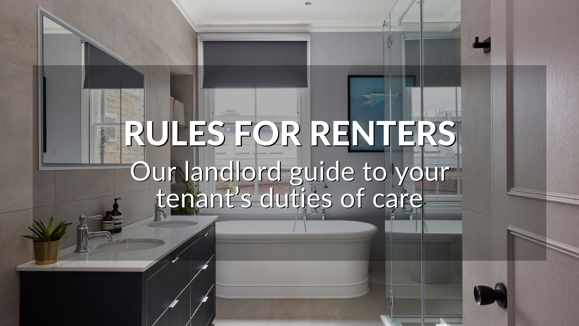 Rules For Renters: Our Landlord Guide To Your Tenant’s Duties Of Care