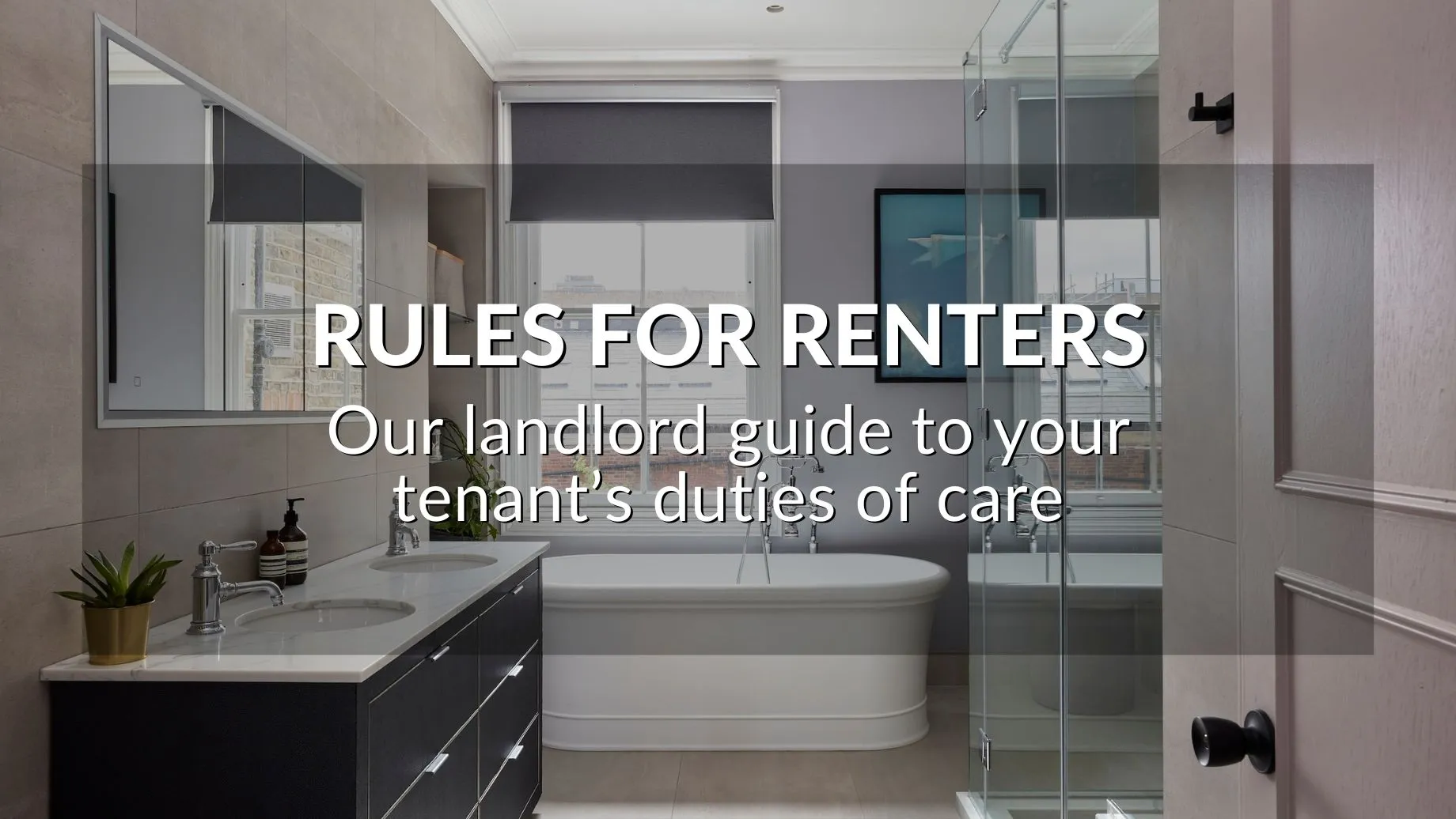 Rules For Renters: Our Landlord Guide To Your Tenant’s Duties Of Care