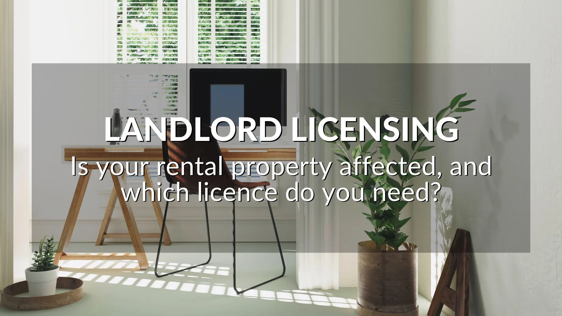 Landlord Licensing: Is Your Rental Property Affected, And Which Licence Do You Need?