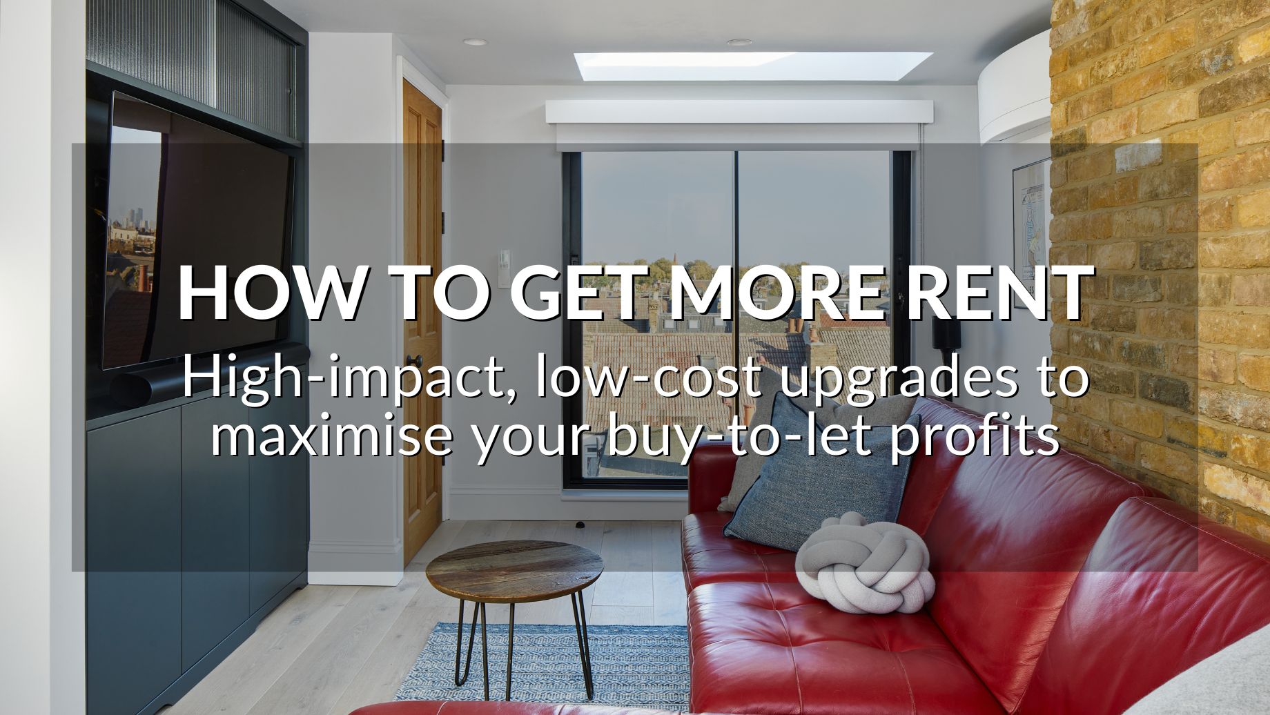 How To Get More Rent: High-Impact, Low-Cost Upgrades To Maximise Your Buy-To-Let Profits