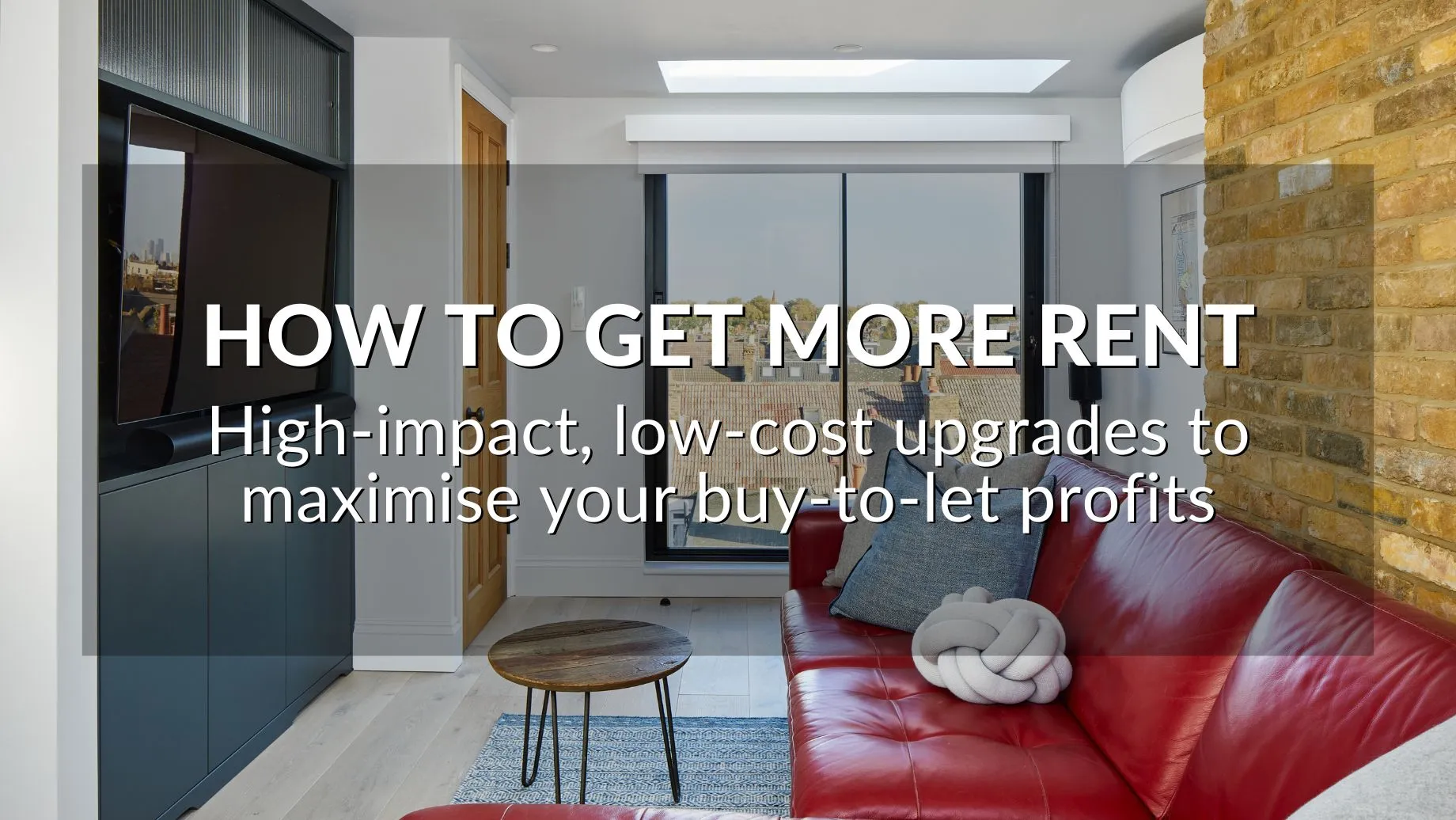How To Get More Rent: High-Impact, Low-Cost Upgrades To Maximise Your Buy-To-Let Profits